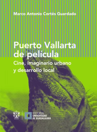 Puerto Vallarta de película. Cine, imaginario urbano y desarrollo local