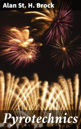 Pyrotechnics. The History and Art of Firework Making