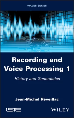 Recording and Voice Processing, Volume 1. History and Generalities