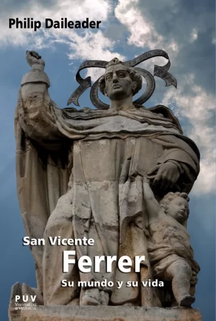 San Vicente Ferrer, su mundo y su vida. Religión y sociedad en la Europa bajomedieval