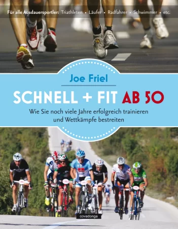 Schnell + fit ab 50. Wie Sie noch viele Jahre erfolgreich trainieren und Wettkämpfe bestreiten