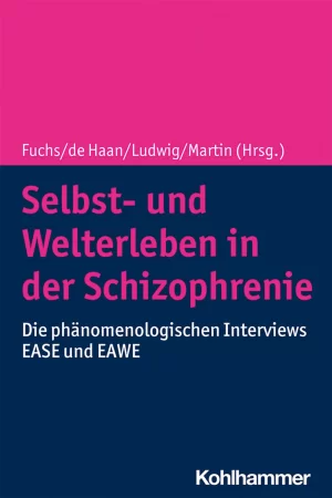 Selbst- und Welterleben in der Schizophrenie. Die phänomenologischen Interviews EASE und EAWE