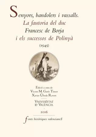 Senyors, bandolers i vassalls. La fautoria del duc Francesc de Borja i els sucessos de Polinyà (1545)