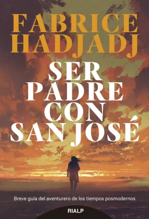 Ser padre con san José. Breve guía del aventurero de los tiempos posmodernos