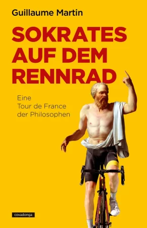 Sokrates auf dem Rennrad. Eine Tour de France der Philosophen