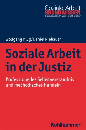 Soziale Arbeit in der Justiz. Professionelles Selbstverständnis und methodisches Handeln