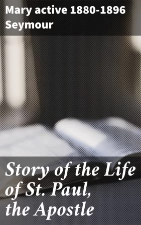 Story of the Life of St. Paul, the Apostle