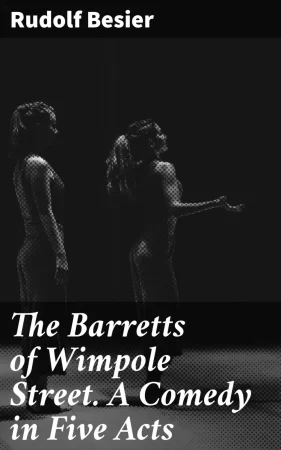 The Barretts of Wimpole Street. A Comedy in Five Acts