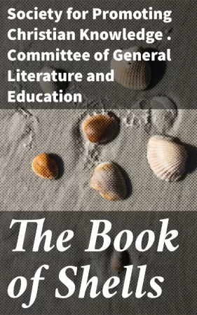 The Book of Shells. Containing the Classes Mollusca, Conchifera, Cirrhipeda, Annulata, and Crustacea