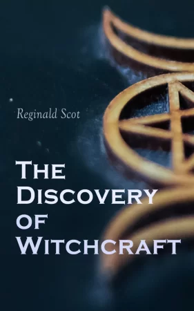 The Discovery of Witchcraft. Facts, Fiction & Conspiracy Theories Behind the Medieval Witch Hunt