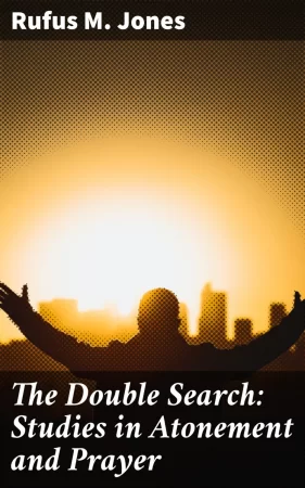 The Double Search: Studies in Atonement and Prayer