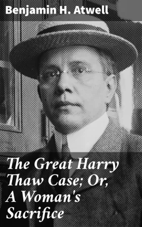 The Great Harry Thaw Case; Or, A Woman's Sacrifice