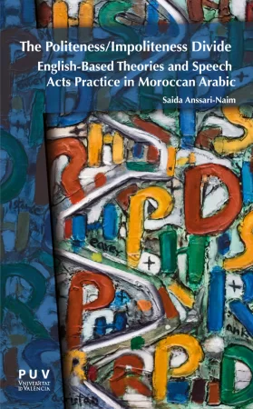 The Politeness/Impoliteness Divide. English-Based Theories and Speech Acts Practice in Moroccan Arabic