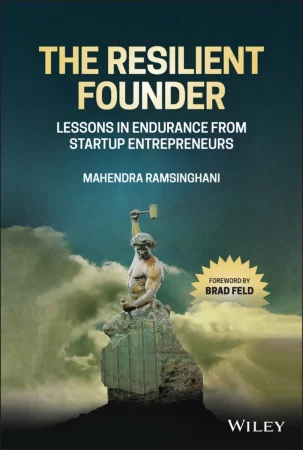 The Resilient Founder. Lessons in Endurance from Startup Entrepreneurs