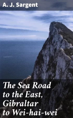 The Sea Road to the East, Gibraltar to Wei-hai-wei. Six Lectures Prepared for the Visual Instruction Committee of the Colonial Office