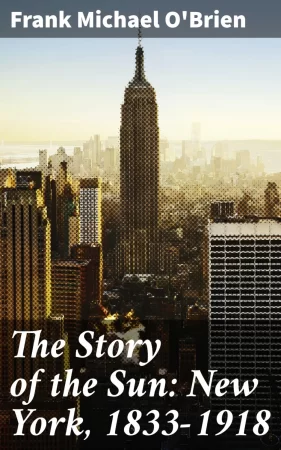 The Story of the Sun: New York, 1833-1918