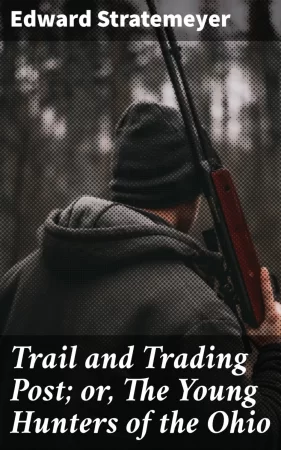 Trail and Trading Post; or, The Young Hunters of the Ohio