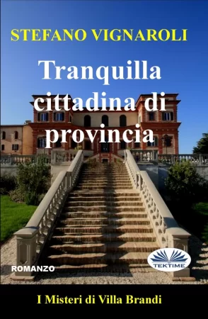 Tranquilla Cittadina Di Provincia. I Misteri Di Villa Brandi