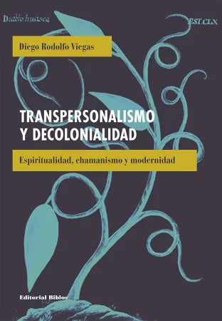 Transpersonalismo y decolonialidad. Espiritualidad, chamanismo y modernidad