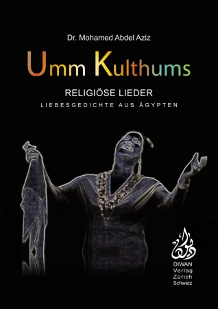 Umm Kulthums religiöse Lieder. Liebesgedichte aus Ägypten, Deutsch - Arabisch - phonetisch