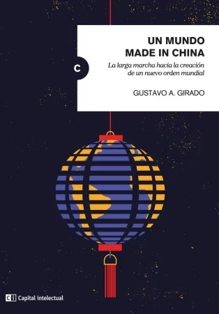 Un mundo made in China. La larga marcha hacia la creación de un nuevo orden mundial