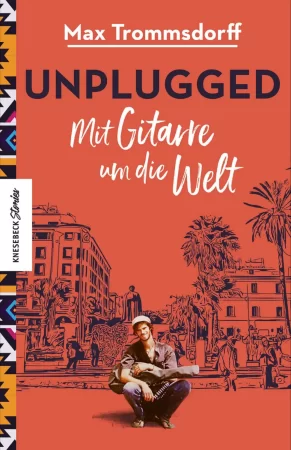 Unplugged. Mit Gitarre um die Welt