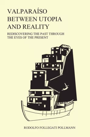 Valparaíso between utopia and reality:. Rediscovering the past through the eyes of the present