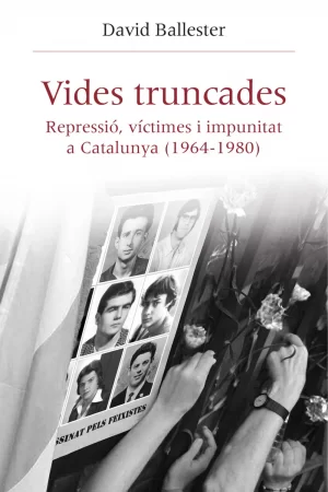 Vides truncades. Repressió, víctimes i impunitat a Catalunya (1964-1980)