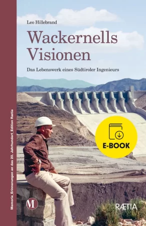 Wackernells Visionen. Das Lebenswerk eines Südtiroler Ingenieurs