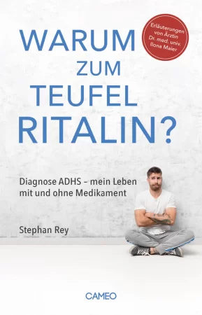 Warum zum Teufel Ritalin?. Diagnose ADHS - mein Leben mit und ohne Medikament