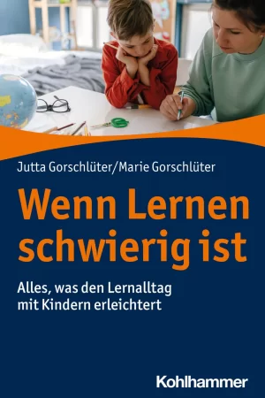 Wenn Lernen schwierig ist. Alles, was den Lernalltag mit Kindern erleichtert